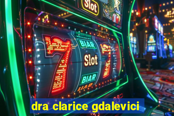 dra clarice gdalevici